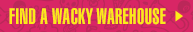 FIND A WACKY WAREHOUSE